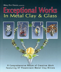 EXCEPTIONAL WORKS in Metal Clay + Glass